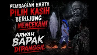 PEMBAGIAN HARTA PILIH KASIH BERUJUNG MENCEKAM! ARWAH BAPAK DIPANGGIL