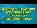 Salesforce Javascript Remoting breaks on complex relationship data 2 Solutions