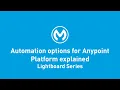 Automation Options for Anypoint Platform Explained Lightboard Series