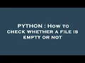 PYTHON How to check whether a file is empty or not