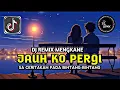 Lagu DJ SA CERITAKAN PADA BINTANG-BINTANG || DJ JAUH KO PERGI 😢🍂 REMIX MENGKANE VIRAL TIKTOK TERBARU 2026