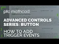 How to Add Triggerable Events with Buttons Mathcad Prime Advanced Controls Series