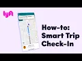 How-to Smart Trip Check-In Tutorial Learn with Lyft