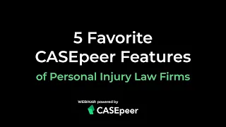 5 Favorite CASEpeer Features of Personal Injury Law Firms