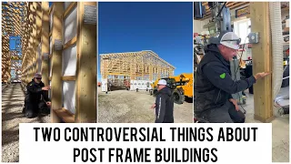Discussing the two controversial things about my post frame buildings 