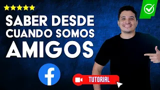 ¿Cómo SABER desde CUÁNDO SOMOS AMIGOS en FACEBOOK? - 👥Descubre el mes y año exactos👥