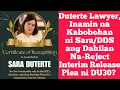 Duterte Lawyer, Inamin na Kabobohan ni Sara/DDS ang Dahilan Na-Reject Interim Release Plea ni DU30?
