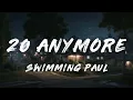 Swimming Paul - 20 Anymore (Lyrics)