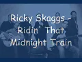 Ricky Skaggs - Ridin' That Midnight Train