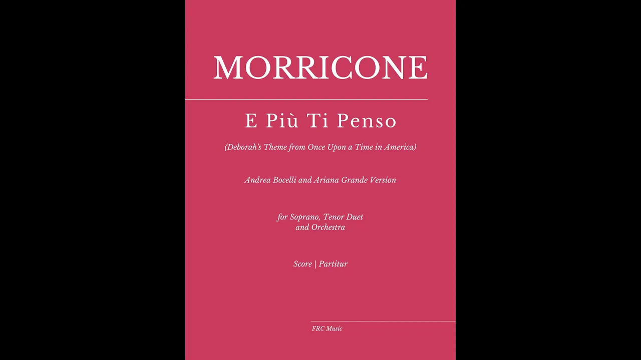 Morricone: E Più Ti Penso (Deborah's Theme) - ANDREA BOCELLI and ARIANA GRANDE VERSION - FULL SCORE