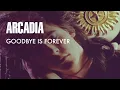 Download Lagu Arcadia -Goodbye Is Forever (Official Music Video)