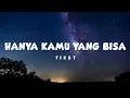Download Lagu Hanya Kamu Yang Bisa - Tiket (lyrics)