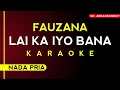 [Karaoke] Fauzana - Lai Ka Iyo Bana (Nada Pria)