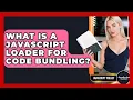 What Is A JavaScript Loader For Code Bundling - JavaScript Toolkit