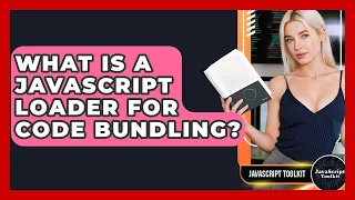What Is A JavaScript Loader For Code Bundling - JavaScript Toolkit