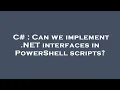 C Can we implement NET interfaces in PowerShell scripts