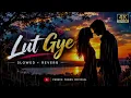 Lut Gaye - Lofi Mix | Slowed + Reverb | Jubin Nautiyal | Emraan Hashmi | #song