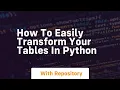 How to easily transform your tables in python