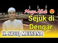 Download Lagu TERBARU..!! H. SIDIQ MULYANA SEJUK DIDENGAR || QORI JUARA INTERNASIONAL