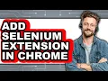 How to Add Selenium Extension in Chrome - Full Guide