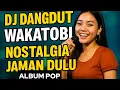 Download Lagu DJ DANGDUT WAKATOBI- NOSTALGIA- ALBUM POP