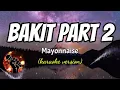 BAKIT PART 2 - MAYONNAISE (karaoke version)