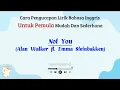 Lagu Not You – Alan Walker ft. Emma Steinbakken |Cara baca lirik lagu bahasa inggris mudah (easy english)