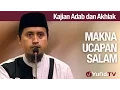 Download Lagu Kajian Akhlak #12: Makna Ucapan Salam - Ustadz Abdullah Zaen, MA