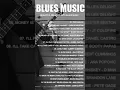 Download Lagu The Best Blues Songs of All Time - Beautiful Relaxing With Blues Music - Best Slow Blues Songs Ever