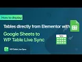 How to Create Tables in Elementor with Google Sheets to WP Table Live Sync