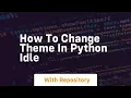 how to change theme in python idle
