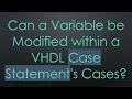 Can a Variable be Modified within a VHDL Case Statement's Cases?