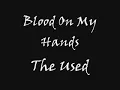 The Used - Blood On My Hands [lyrics]