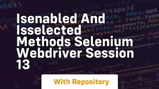 isenabled and isselected methods selenium webdriver session 13