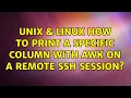 Unix Linux How to print a specific column with awk on a remote ssh session 3 Solutions