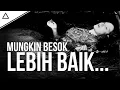 Lagu Mungkin Besok Akan Lebih Baik... Atau Mungkin Besoknya Lagi... Atau Besoknya Lagi...
