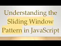Understanding the Sliding Window Pattern in JavaScript