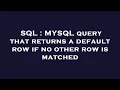 SQL MYSQL query that returns a default row if no other row is matched