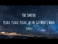The Smiths - Please, Please, Please, Let Me Get What I Want (Lyrics)
