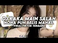 Download Lagu DJ KAKA MAIN SALAH NONA PUN BELIS MAHAL VIRAL TIKTOK