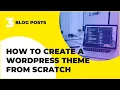 WordPress Theme Development From Scratch Tutorial - Blog Posts