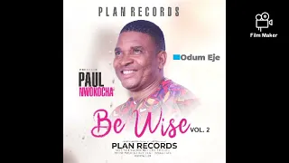 odum eje be wise album dr paul nwokocha