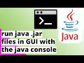 how to run java jar files in gui using java console