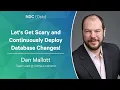 Let s Get Scary and Continuously Deploy Database Changes - Dan Mallott