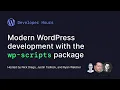 Developer Hours Modern WordPress development with the wp-scripts package