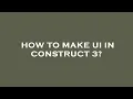 How to make ui in construct 3