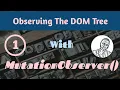 Observing the DOM with the MutationObserver API - Part 1