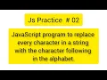 JavaScript program to replace every character in a given string with the next character Hindi