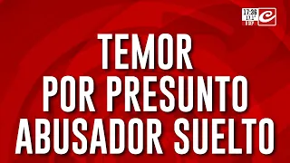 Temor por presunto abusador suelto: aún no hay orden de captura