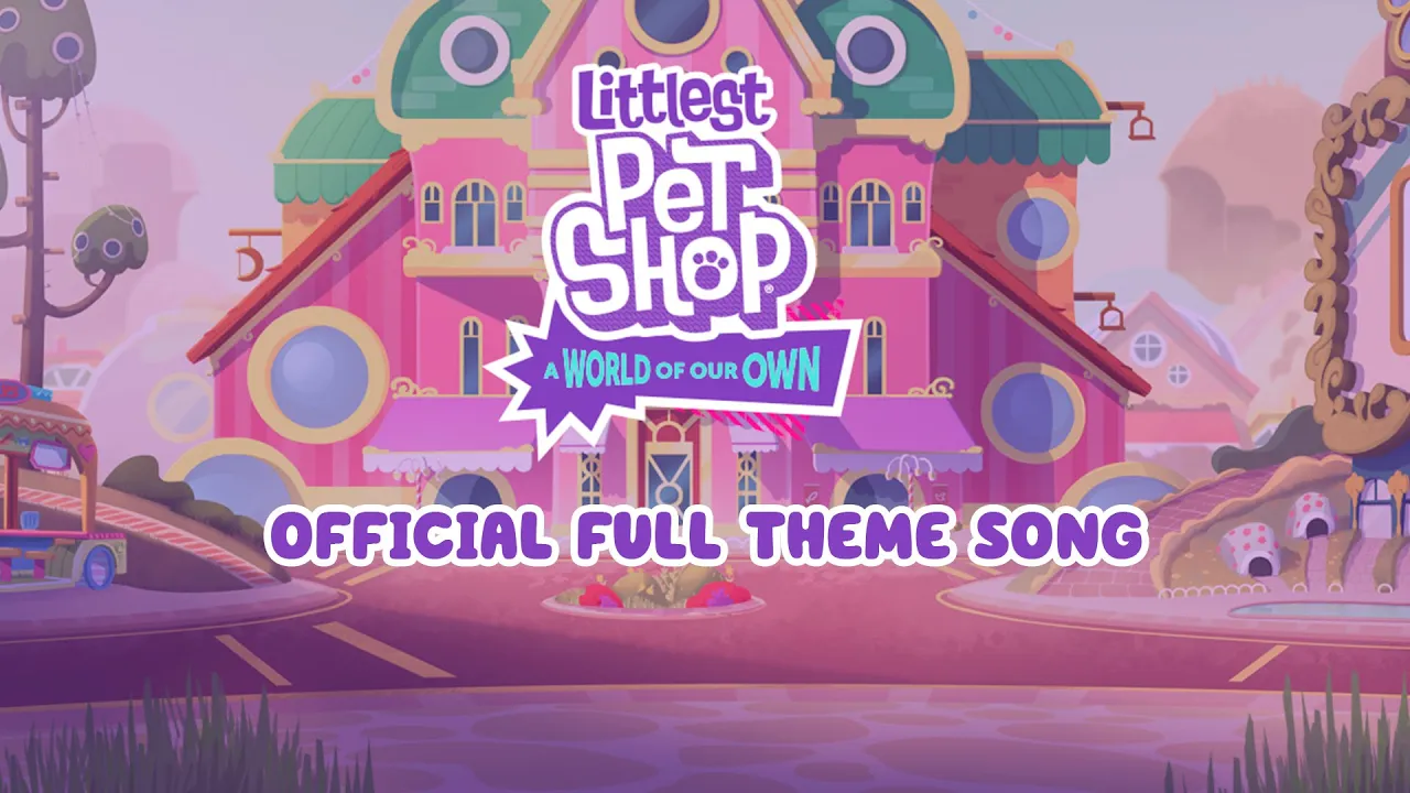 Littlest Pet Shop: A World Of Our Own | Official Full Theme Song